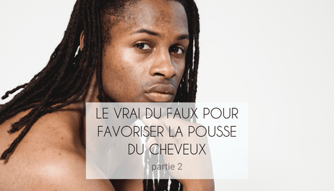 le vrai du faux pour favoriser la pousse du cheveux bouclés, frisés, crépus 