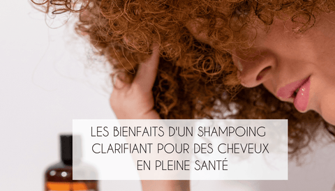 Les bienfaits d'un shampoing clarifiant pour des cheveux en pleine santé - Jia Paris