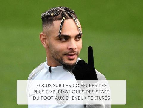 Focus sur les coiffures les plus emblématiques des stars du foot aux cheveux texturés - Jia Paris