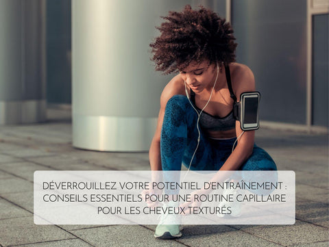 Déverrouillez votre potentiel d'entraînement : Conseils essentiels pour une routine capillaire pour les cheveux texturés (JO 2024) - Jia Paris